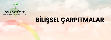 Bilişsel Çarpıtmalar